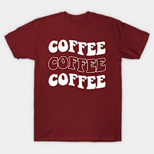 Coffee Coffee Coffee T-Shirt